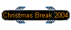 Christmas Break 2004