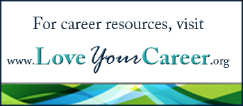 Visit www.LoveYourCareer.org