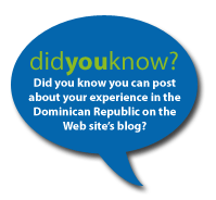 Did you know you can post about you experience in the Dominican Republic on the Web site’s blog