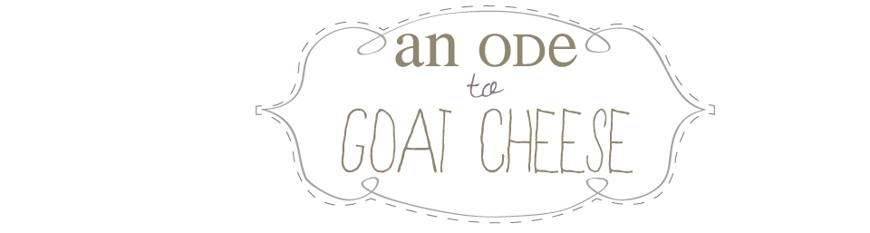 an ode to goat cheese